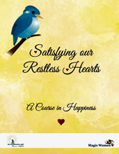 Load image into Gallery viewer, Satisfying Our Restless Hearts: A Course in Happiness