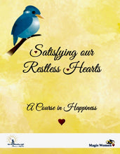 Load image into Gallery viewer, Satisfying Our Restless Hearts: A Course in Happiness

